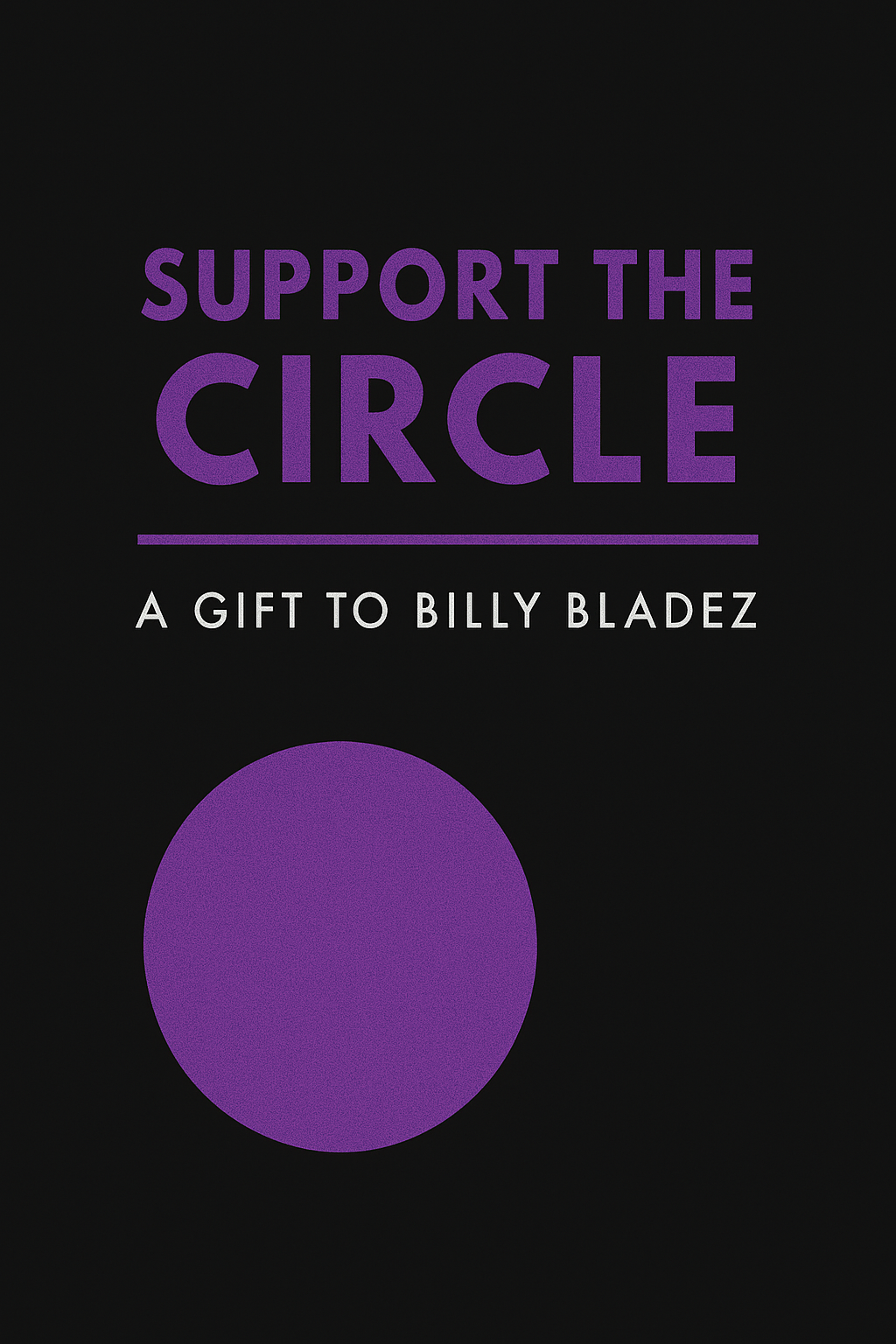 Support the Circle A Gift to Billy Bladez